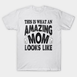 mothers day this is what an amazing mom looks like T-Shirt